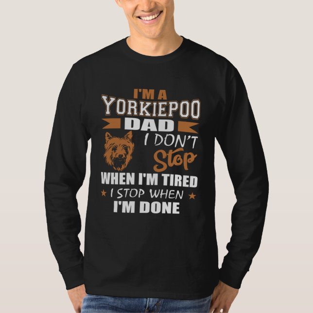 Camiseta Yorkie Poo Dad Dont Stop Tired Stop When Done (Frente)