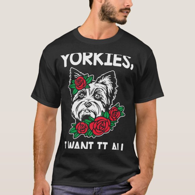 Camiseta Yorkies, quero tudo, Yorkshire Terrier Dog Breed (Frente)