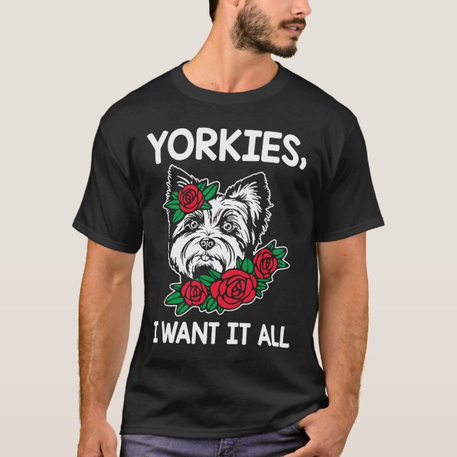 Camiseta Yorkies, quero tudo, Yorkshire Terrier Dog Breed (Frente)