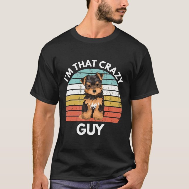 Camiseta Yorkshire Terrier Im That Crazy Yorkie Guy Funny Y (Frente)