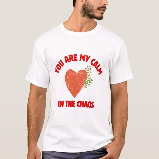 Camiseta You Are My Calm in the Chaos (Frente)