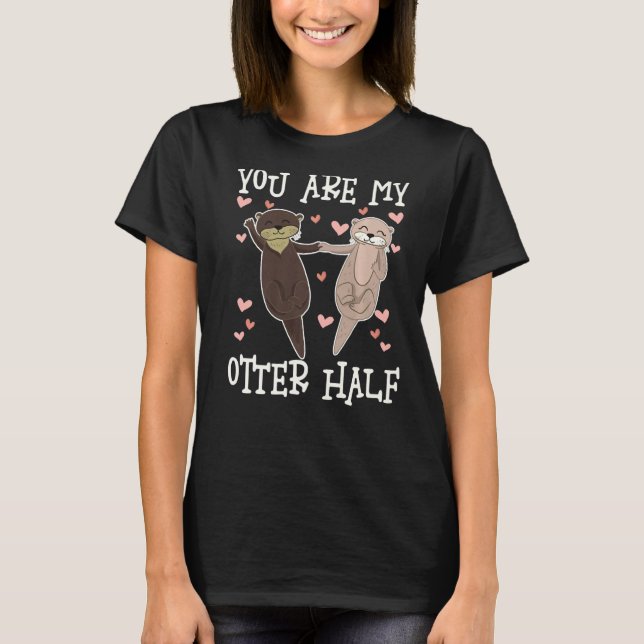 Camiseta You Are My Otter Half, Cute Otters Valentine Match (Frente)