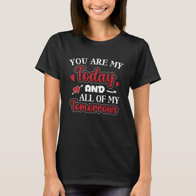 Camiseta You Are My Today And All Of My Tomorrows Valentine (Frente)