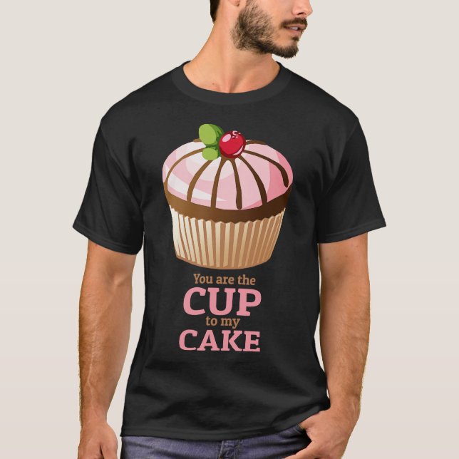Camiseta You are the Cup to my Cake (Frente)