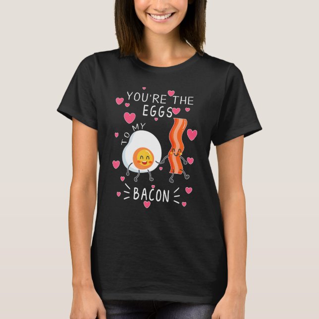 Camiseta You are the Eggs to my Bacon cute (Frente)