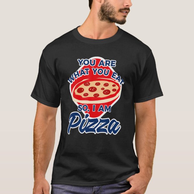 Camiseta You Are What You Eat So I Am Pizza 2 (Frente)