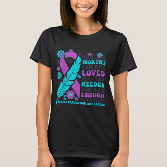 Camiseta You Are Worthy Loved Needed Enough Suicide Prevent (Frente)