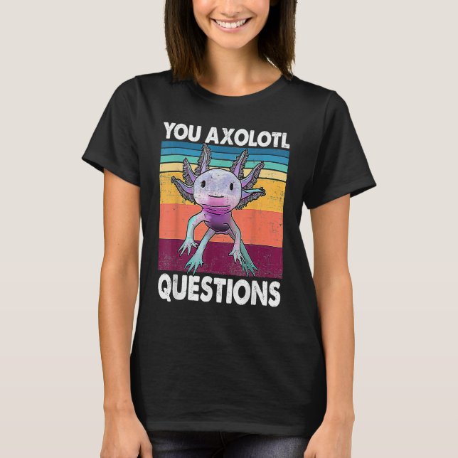 Camiseta You Axolotl Questions  Kids Men Women  Salamander (Frente)