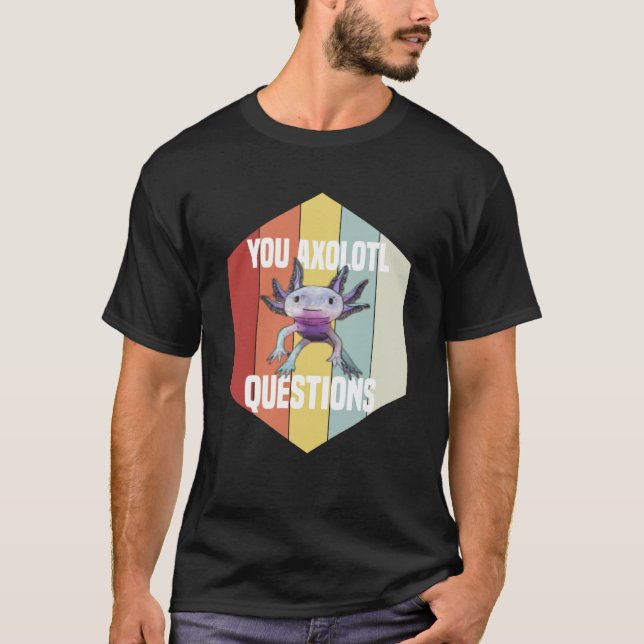 Camiseta You Axolotl Questions Retro  Cute Saying Axolotl (Frente)