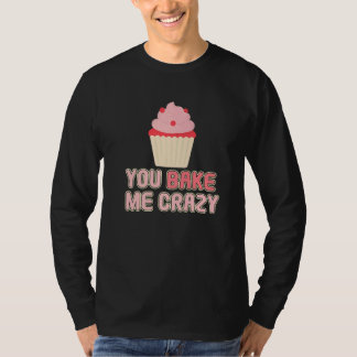 Camiseta You Bake Me Crazy Bakery Dessert Pastry  
