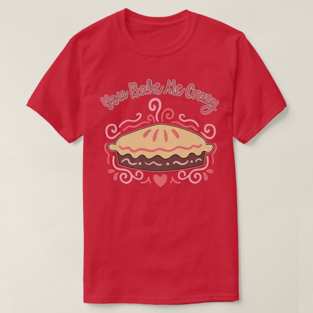 Camiseta You Bake Me Crazy - Bakery Pastry Chef Baking Wome (Frente do Design)