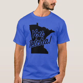 Camiseta You Betcha Minnesota Midwest State Fun Phrase Sayi