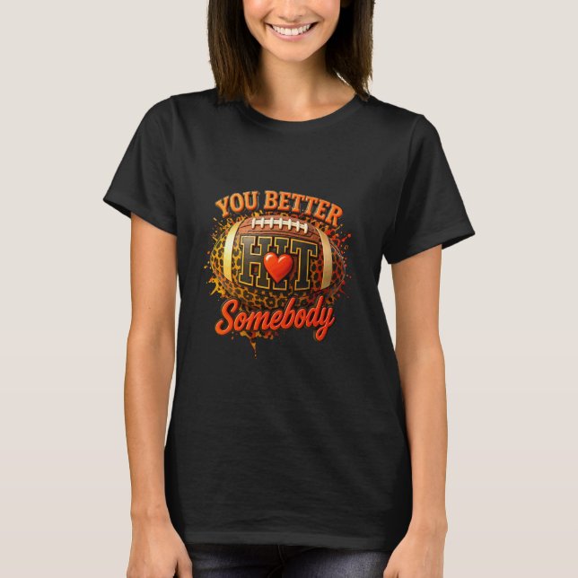 Camiseta You Better Hit a Somebody Game Football Season Leo (Frente)