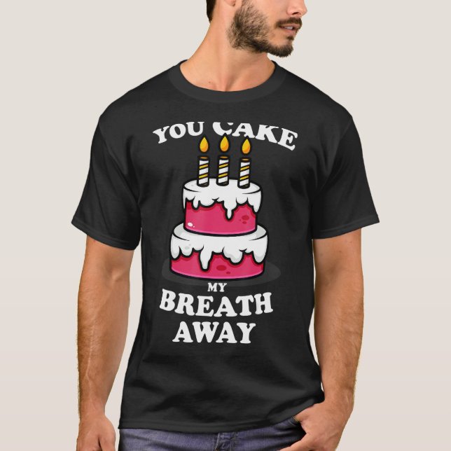 Camiseta You Cake My Breathe Away  Baker Bakery Mom Women A (Frente)