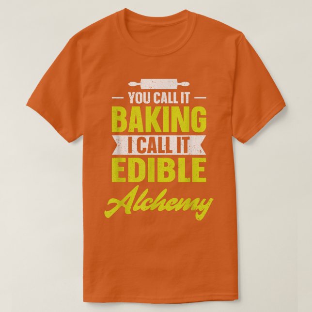 Camiseta You call it baking I call it edible alchemy funny  (Frente do Design)
