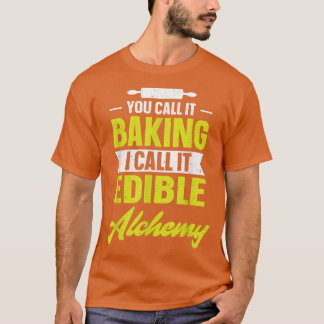 Camiseta You call it baking I call it edible alchemy funny 