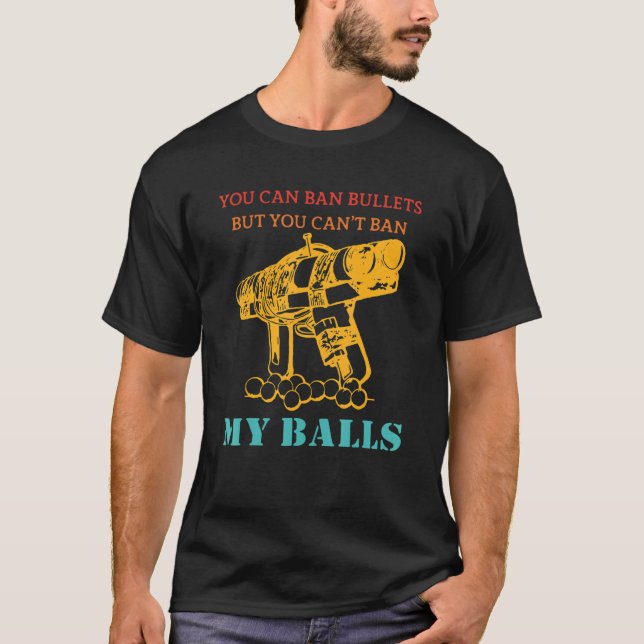 Camiseta You Can Ban Bullets But You Can't Ban My Balls Vin (Frente)