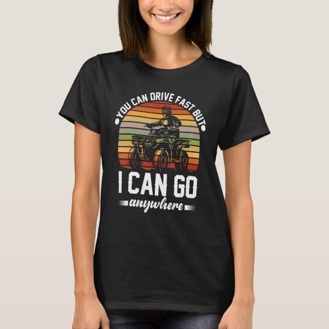 Camiseta You can drive fast  Dirt bike ATV four 4 wheeler   (Frente)