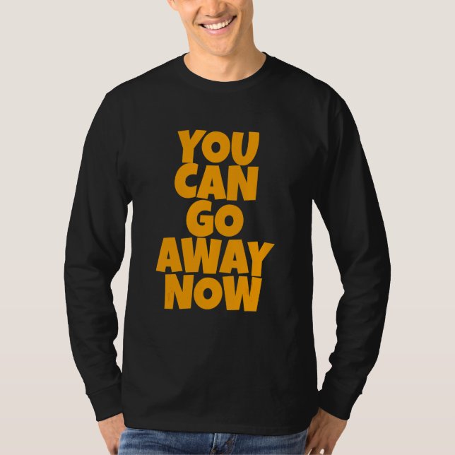 Camiseta You Can Go Away Now   (Frente)