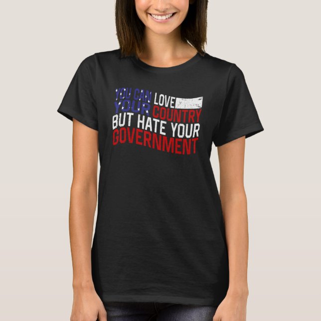 Camiseta You can love your country but hate your government (Frente)