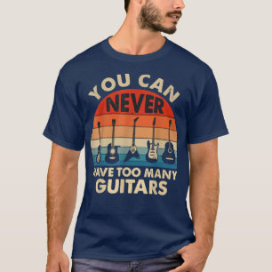 Camiseta You Can Never Have Too Many Guitars 3588