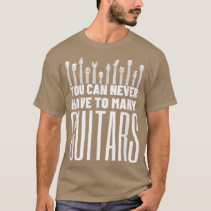 Camiseta You Can Never Have Too Many Guitars - Funny Guitar
