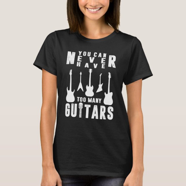 Camiseta You Can Never Have Too Many Guitars Guitarist (Frente)