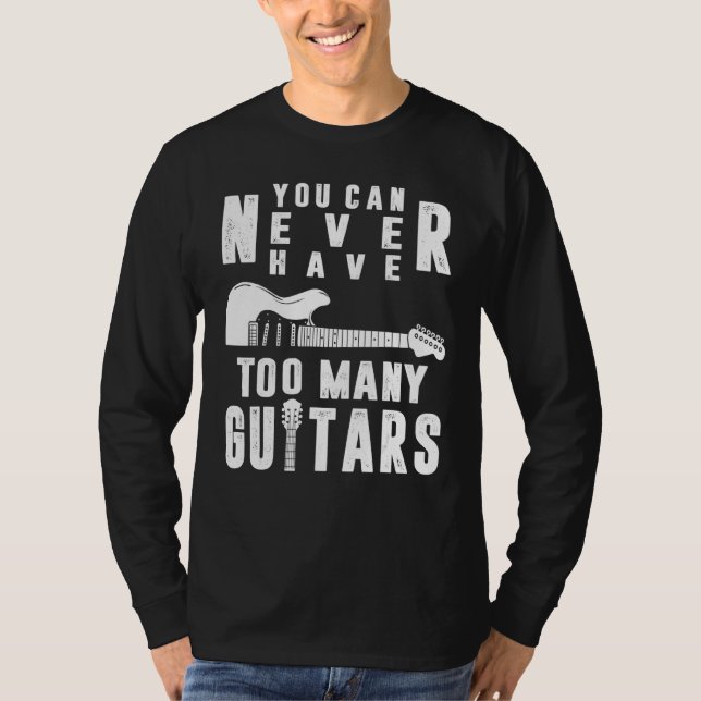 Camiseta You Can Never Have Too Many Guitars Guitarist Funn (Frente)