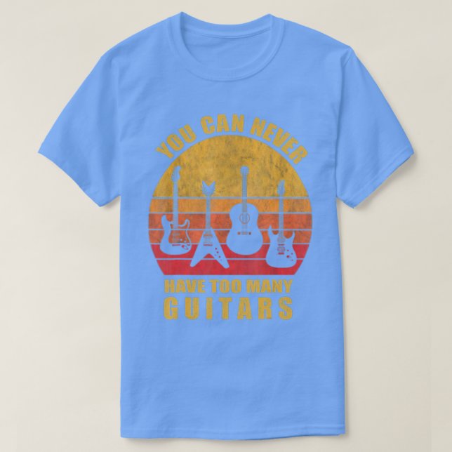 Camiseta You Can Never Have Too Many Guitars Music Funny Gi (Frente do Design)