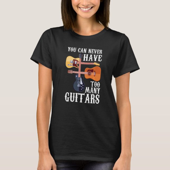 Camiseta You Can Never Have Too Many Guitars  Musician  Aco (Frente)