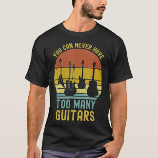 Camiseta You Can Never Have Too Many Guitars T-Shirts Music