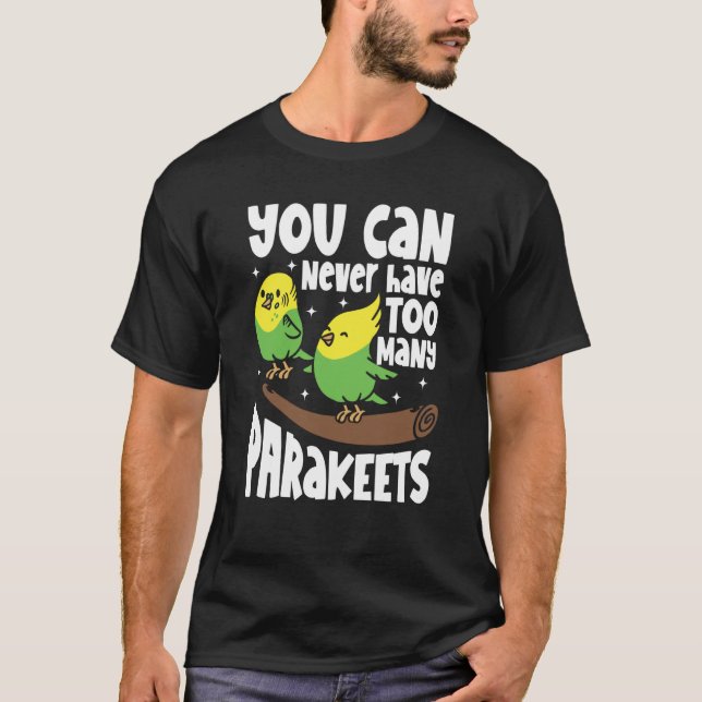 Camiseta You can never have too many Parakeets (Frente)