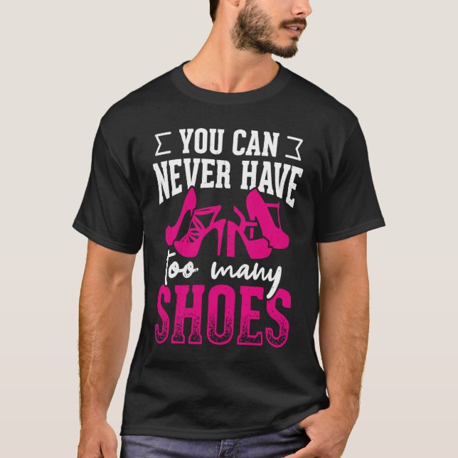 Camiseta You can never have too many shoes       (Frente)
