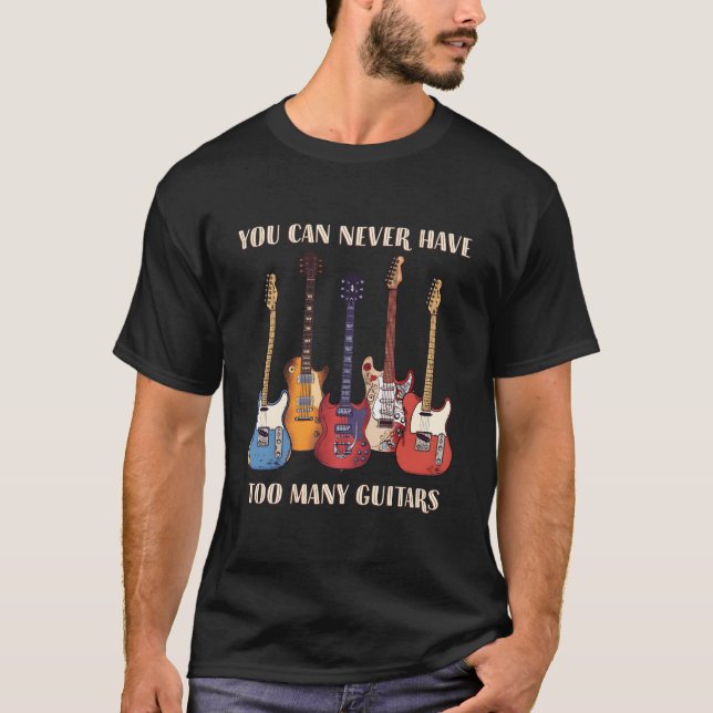 Camiseta You Can Never Have Too Y Guitars Musician Guitar (Frente)