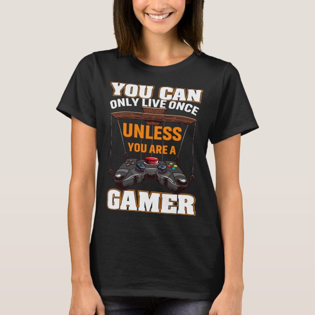 Camiseta You Can Only Live Once Unless You Are A Gamer Vide (Frente)