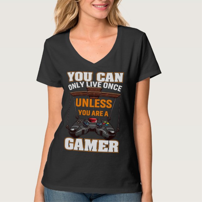 Camiseta You Can Only Live Once Unless You Are A Gamer Vide (Frente)
