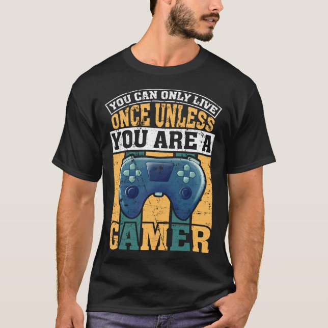 Camiseta You Can Only Live Once Unless You Are A Gamer Vide (Frente)