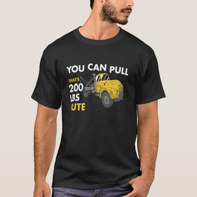 Camiseta You Can Pull 200 Pounds That's Cute Tow Truck Oper (Frente)