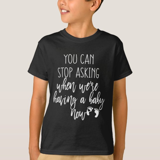 Camiseta You Can Stop Asking Now Pregnancy New Years Expect (Frente)