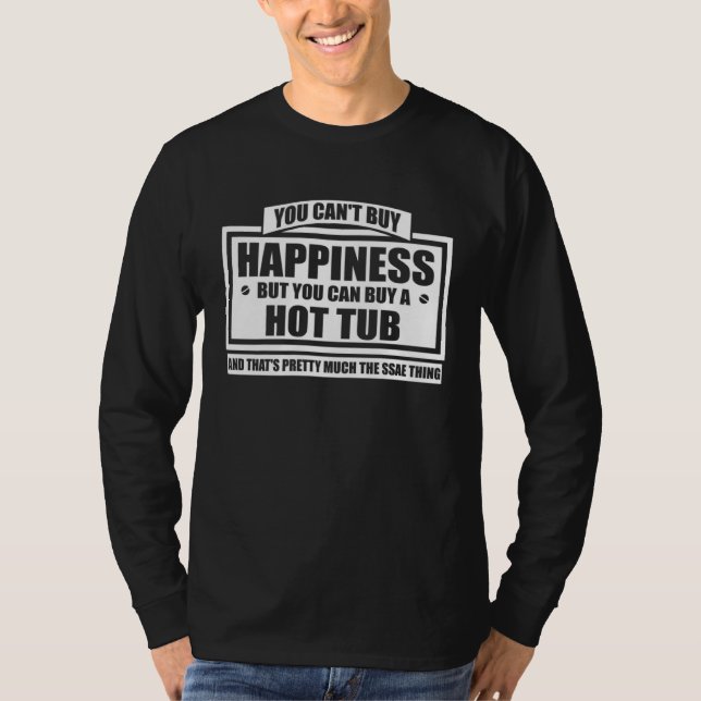Camiseta You can t buy happiness but you can buy a hot tub (Frente)