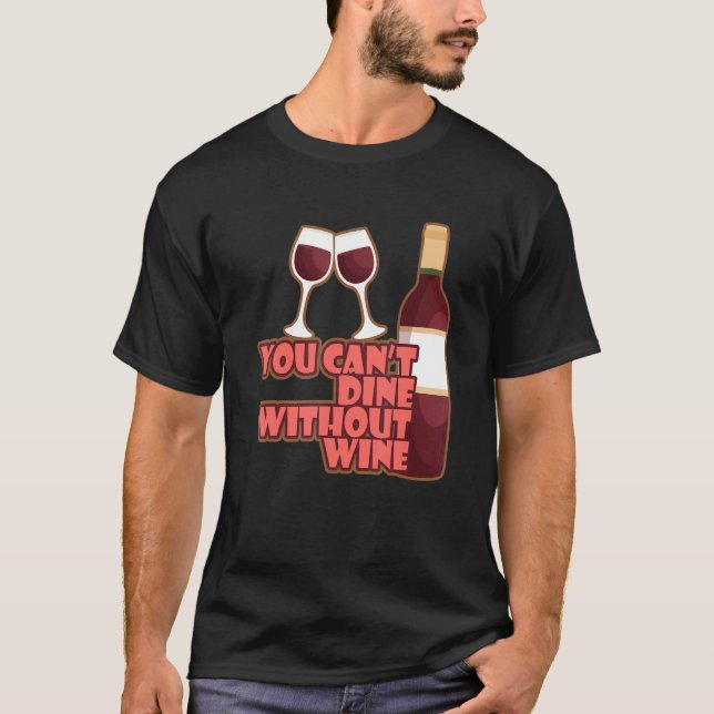 Camiseta You Can´t Dine Without Wine I   Wine Alcohol White (Frente)