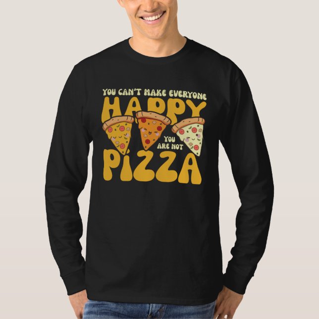 Camiseta you can t make everyone happy you are not pizza in (Frente)