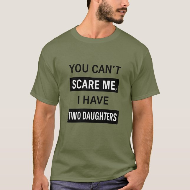 Camiseta You Can’t Scare Me, I Have Two Daughters – Funny D (Frente)