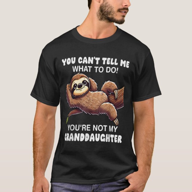 Camiseta You Can’t Tell Me What To Do You Not My Granddaugh (Frente)