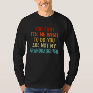 Camiseta You Can t Tell Me What To Do You re Not My Grandda