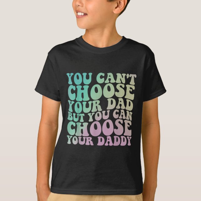 Camiseta You Can't Choose Your Dad, But You Can Choose Your (Frente)