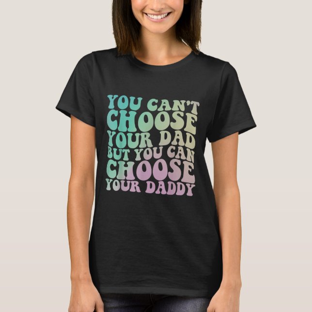 Camiseta You Can't Choose Your Dad, But You Can Choose Your (Frente)