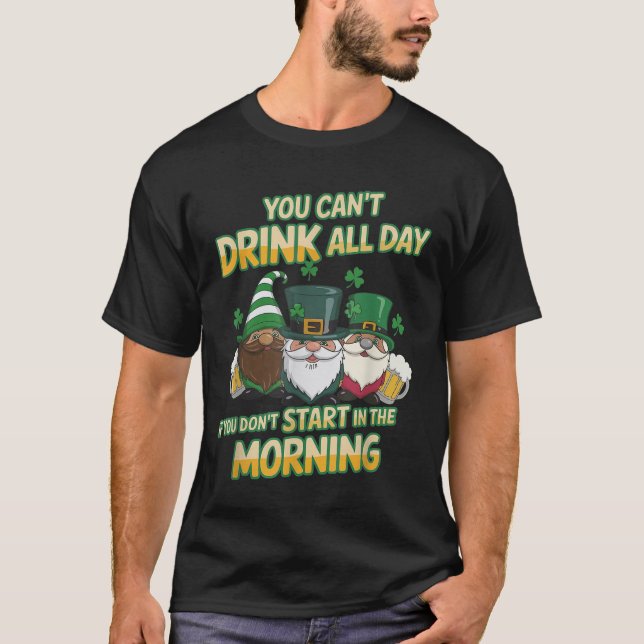 Camiseta You Can't Drink All Day If You Don't Start In The  (Frente)