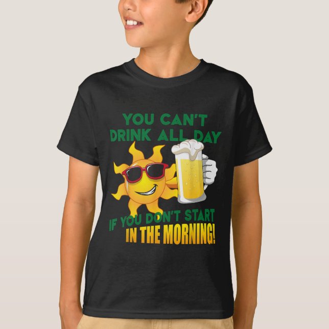 Camiseta You Can't Drink All Day If You Don't Start In The  (Frente)