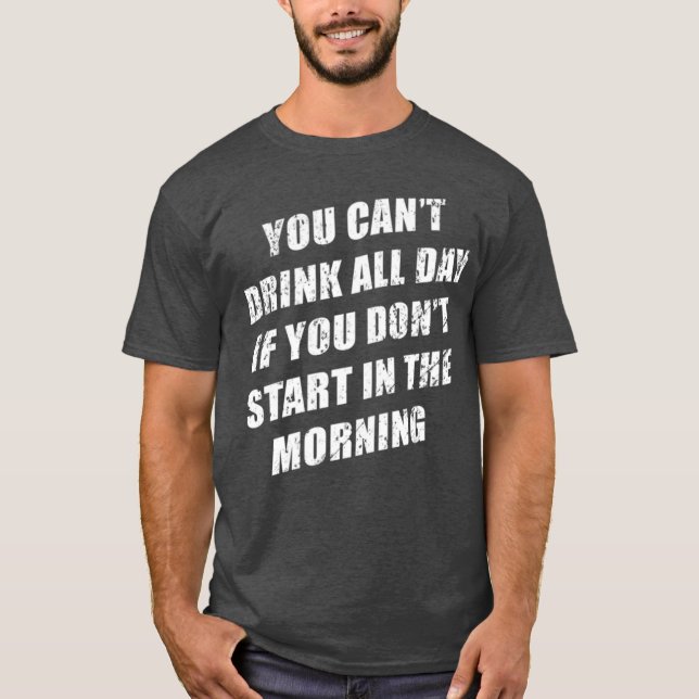 Camiseta You Cant Drink All Day Without Sting In The Mornin (Frente)